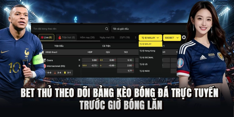 Bet thủ theo dõi bảng kèo bóng đá trực tuyến trước giờ bóng lăn