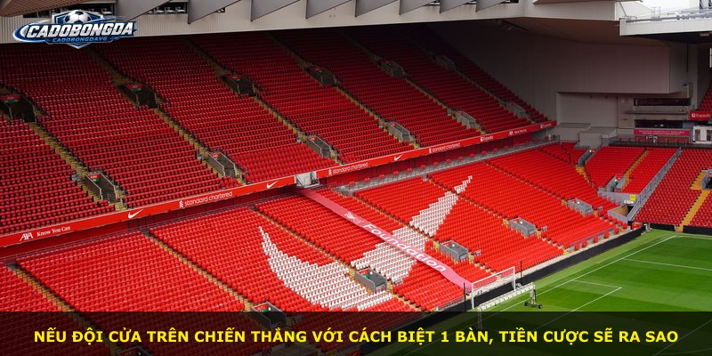 Nếu đội cửa trên chiến thắng với cách biệt 1 bàn, tiền cược sẽ ra sao