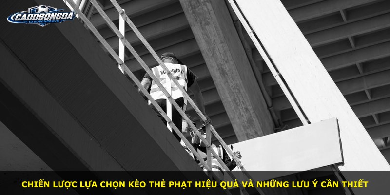 Chiến lược lựa chọn kèo thẻ phạt hiệu quả và những lưu ý cần thiết