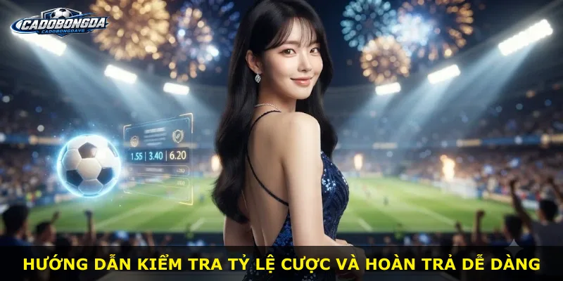 Hướng dẫn kiểm tra tỷ lệ cược và hoàn trả dễ dàng