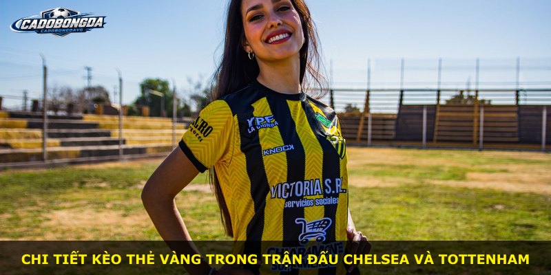Chi tiết kèo thẻ vàng trong trận đấu Chelsea và Tottenham